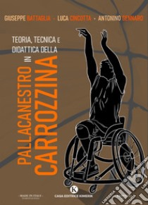 Teoria, tecnica e didattica della pallacanestro in carrozzina libro di Battaglia Giuseppe; Gennaro Antonino; Cincotta Luca