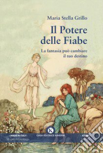 Il potere delle fiabe. La fantasia può cambiare il tuo destino libro di Grillo Maria Stella