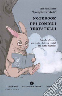 Notebook dei Conigli Trovatelli. Agenda letteraria con storie e fiabe su conigli che fanno riflettere libro di Monaco Monica