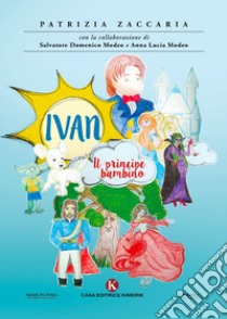 Ivan. Il principe bambino libro di Zaccaria Patrizia