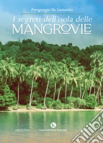 I segreti dell'isola delle mangrovie libro di De Leonardis Piergiorgio