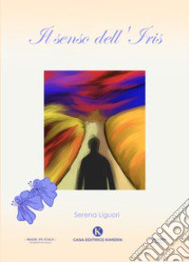 Il senso dell'Iris libro di Liguori Serena