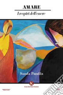 Amare. I respiri dell'essere libro di Pandza Sanda