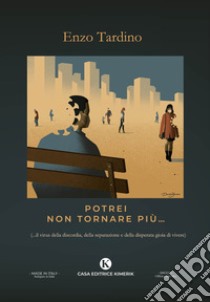 Potrei non tornare più... (...il virus della discordia, della separazione e della disperata gioia di vivere) libro di Tardino Vincenzo