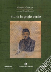 Storia in grigio-verde libro di Mantoan Nevilio; Mantoan C. (cur.)