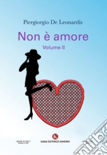Non è amore. Vol. 2 libro di De Leonardis Piergiorgio