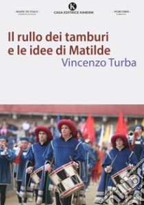 Il rullo dei tamburi e le idee di Matilde libro di Turba Vincenzo