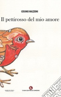 Il pettirosso del mio amore libro di Mazzoni Cosimo