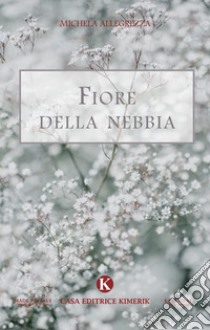 Fiore della nebbia libro di Allegrezza Michela