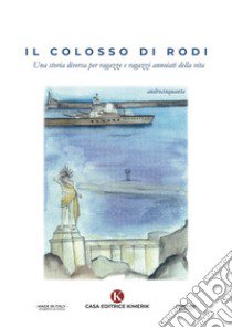 Il Colosso di Rodi. Una storia diversa per ragazze e ragazzi annoiati della vita libro di androcinquanta