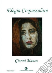 Elegia crepuscolare libro di Manca Gianni