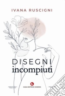 Disegni incompiuti libro di Ruscigni Ivana