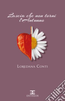 Lascia che non torni l'autunno. Fidanzate in prestito libro di Conti Loredana