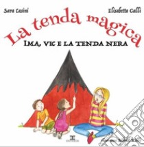 La tenda magica. Ima, Vic e i 5 regni. Ediz. illustrata libro di Casini Sara; Galli Elisabetta