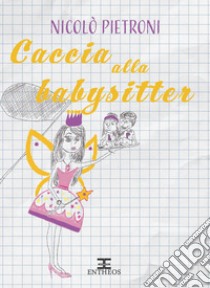 Caccia alla babysitter libro di Pietroni Nicolò