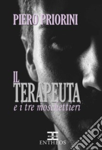 Il Terapeuta e i tre moschettieri libro di Priorini Piero