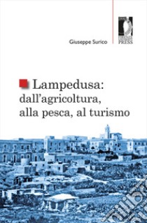 Lampedusa: dall'agricoltura, alla pesca, al turismo libro di Surico Giuseppe