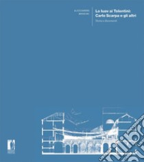 Lo Iuav ai Tolentini: Carlo Scarpa e gli altri. Storia e documenti libro di Brodini Alessandro