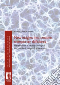 New insights into creatine transporter deficiency. Identification of neuropathological and metabolic targets for treatment libro di Molinaro Angelo