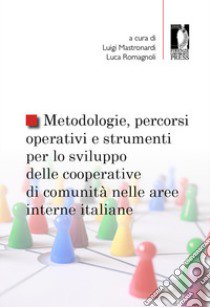 Metodologie, percorsi operativi e strumenti per lo sviluppo delle cooperative di comunità nelle aree interne italiane libro di Mastronardi L. (cur.); Romagnoli L. (cur.)