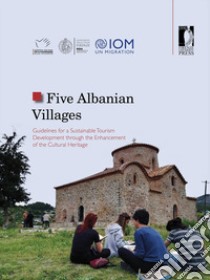 Five Albanian villages. Guidelines for a sustainable tourism development through the enhancement of the cultural heritage libro di Lauria Antonio; Guza Kamela; Flora Valbona