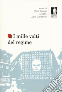 I mille volti del regime. Opposizione e consenso nella cultura giuridica, economica e politica italiana tra le due guerre libro di Barucci P. (cur.); Bini P. (cur.); Conigliello L. (cur.)