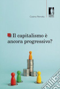 Il capitalismo è ancora progressivo? libro di Perrotta Cosimo