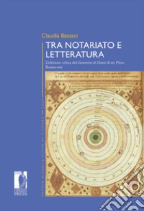 Tra notariato e letteratura. L'edizione critica del «Cammino di Dante» di ser Piero Bonaccorsi libro di Bassani Claudia