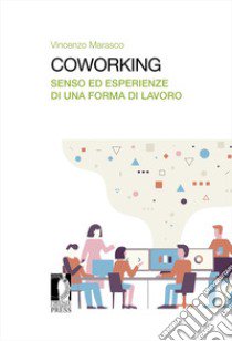 Coworking. Senso ed esperienze di una forma di lavoro libro di Marasco Vincenzo