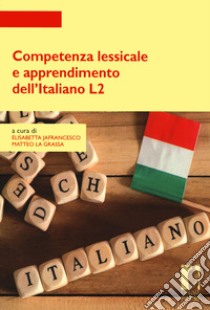 Competenza lessicale e apprendimento dell'italiano L2 libro di La Grassa M. (cur.); Jafrancesco E. (cur.)