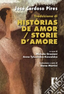 Traduzione di Histórias de amor / Storie d'amore libro di Cardoso Pires José; Graziani M. (cur.); Tylusinska Kowalska A. (cur.)