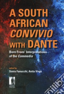 A south african Convivio with Dante. Born frees' interpretations of the Commedia libro di Fanucchi S. (cur.); Virga A. (cur.)