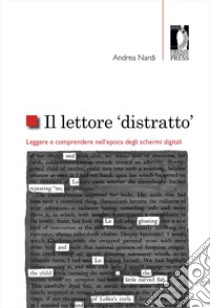 Il lettore «distratto». Leggere e comprendere nell'epoca degli schermi digitali libro di Nardi Andrea