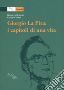 Giorgio La Pira: i capitoli di una vita libro di Spinoso Giovanni; Turrini Claudio