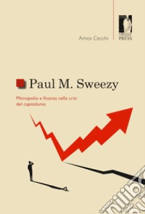 Paul M. Sweezy. Monopolio e finanza nella crisi del capitalismo libro di Cecchi Amos