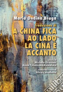 Traduzione di «A China fica ao lado»/«La Cina è accanto» libro di Braga Maria Ondina; Graziani M. (cur.); Tylusinska-Kowalska A. (cur.)