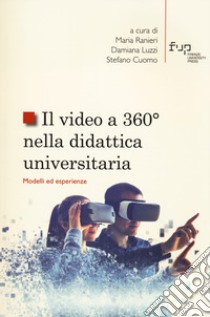 Il video a 360° nella didattica universitaria. Modelli ed esperienze libro di Ranieri M. (cur.); Luzzi D. (cur.); Cuomo S. (cur.)