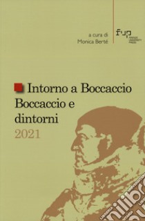 Intorno a Boccaccio/Boccaccio e dintorni 2021. Atti del Seminario internazionale di studi (Certaldo Alta, Casa di Giovanni Boccaccio, 9-10 settembre 2021) libro di Berté M. (cur.)