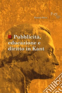 Pubblicità, educazione e diritto in Kant libro di Perni Romina