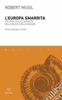 L'Europa smarrita. Tre saggi sull'illusorietà della razza e della nazione. Testo tedesco a fronte libro di Musil Robert; Ottaviani A. (cur.)