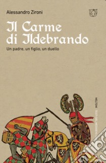 Il carme di Ildebrando. Un padre, un figlio, un duello libro di Zironi Alessandro