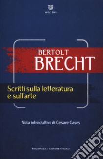 Scritti sulla letteratura e sull'arte libro di Brecht Bertolt