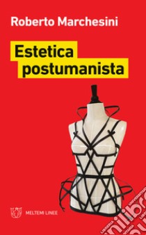 Estetica postumanista libro di Marchesini Roberto