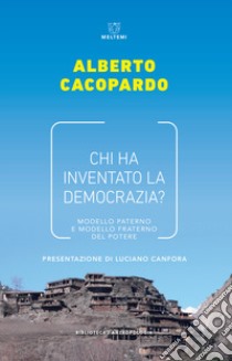 Chi ha inventato la democrazia? Modello fraterno e modello paterno del potere libro di Cacopardo Alberto M.