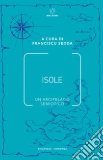 Isole. Un arcipelago semiotico libro di Sedda F. (cur.)