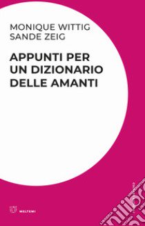 Appunti per un dizionario delle amanti libro di Wittig Monique; Zweig Sande