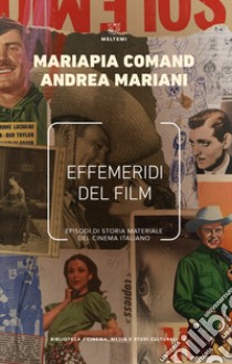 Effemeridi del film. Episodi di storia materiale del cinema italiano libro di Comand Mariapia; Mariani Andrea