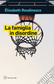 La famiglia in disordine libro di Roudinesco Elisabeth