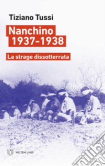 Nanchino 1937-1938. La strage dissotterrata libro di Tussi Tiziano