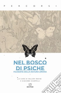 Nel bosco di psiche. Filosofie della natura umana libro di Rasini V. (cur.); Scarpelli G. (cur.)